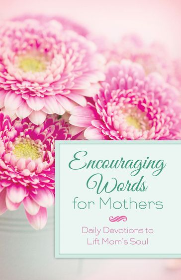 Encouraging Words for Mothers - Michelle Medlock Adams