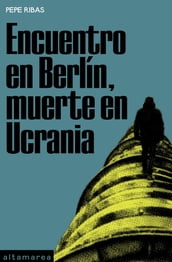 Encuentro en Berlín, muerte en Ucrania