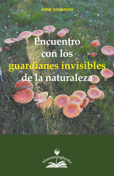 Encuentro con los guardianes invisibles de la naturaleza - Anne Givaudan