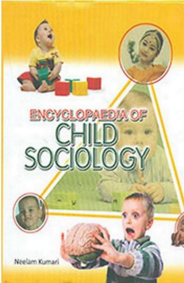 Encyclopaedia Of Child Sociology (A Social Phenomenon Of Child Development) - Neelam Kumari