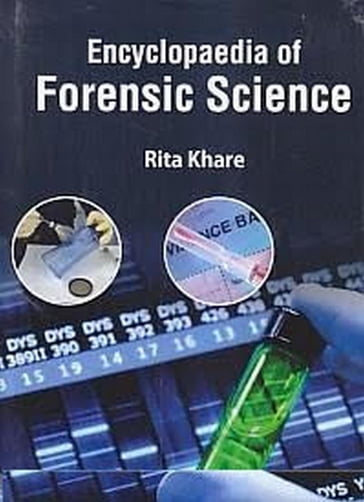Encyclopaedia Of Forensic Science (Identification In Forensic Technology) - Rita Khare