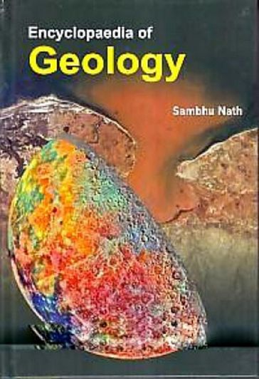 Encyclopaedia Of Geology - Sambhu Nath