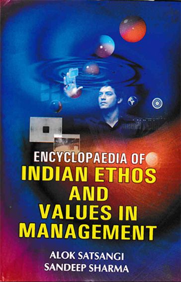 Encyclopaedia Of Indian Ethos And Values In Management - Alok Satsangi - Sandeep Sharma