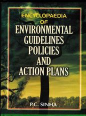Encyclopaedia Of Environmental Guidelines, Policies And Action Plans (General Environmental Guidelines, Policies