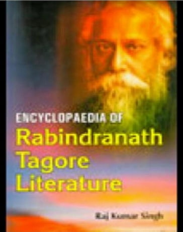 Encyclopaedia Of Rabindranath Tagore Literature - Raj Kumar Singh