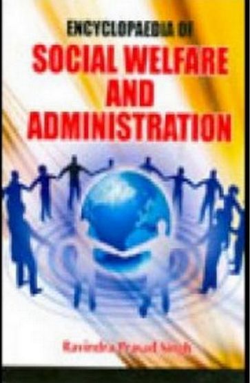 Encyclopaedia Of Social Welfare And Administration - Ravindra Prasad Singh