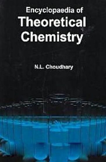 Encyclopaedia Of Theoretical Chemistry - N. L. Choudhary