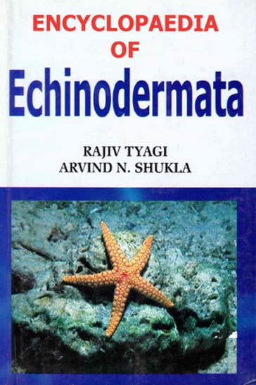 Encyclopaedia of Echinodermata (Phylum Echinodermata) - Rajiv Tyagi - Arvind N. Shukla