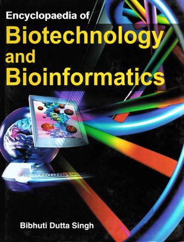 Encyclopaedia of Biotechnology and Bioinformatics - Bibhuti Singh