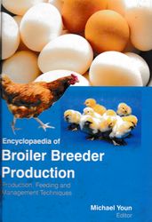 Encyclopaedia of Broiler Breeder Production Production, Feeding and Management Techniques (Scientific Poultry Production and Nutrition)