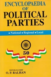 Encyclopaedia of Political Parties India-Pakistan-Bangladesh, National - Regional - Local (All India Political Parties)