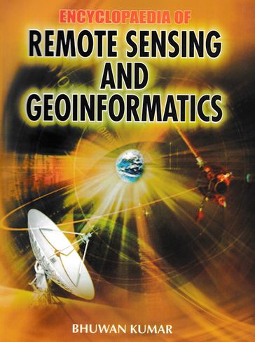Encyclopaedia of Remote Sensing and Geoinformatics - Bhuwan Kumar