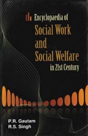 Encyclopaedia of Social Work and Social Welfare in 21st Century (Principles and Practices of Social Work)