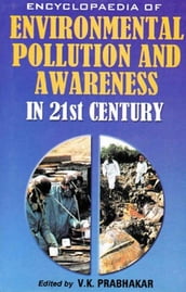 Encyclopaedia of Environmental Pollution and Awareness in 21st Century (Environmental Education)
