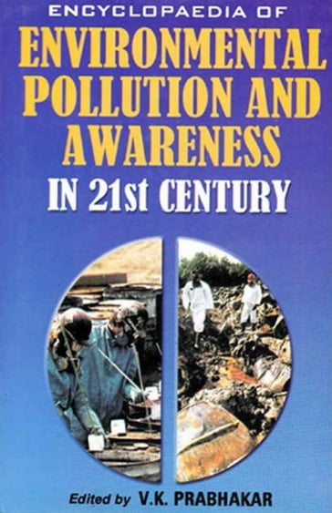 Encyclopaedia of Environmental Pollution and Awareness in 21st Century (People and Environment) - V. K. Prabhakar