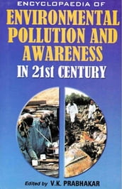 Encyclopaedia of Environmental Pollution and Awareness in 21st Century (Eco-Social Issues)