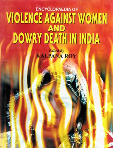 Encyclopaedia of Violence Against Women and Dowry Death in India - Kalpana Roy