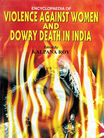 Encyclopaedia of Violence Against Women and Dowry Death in India - Kalpana Roy