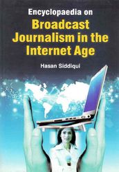 Encyclopaedia on Broadcast Journalism in the Internet Age (Media Studies and Education)