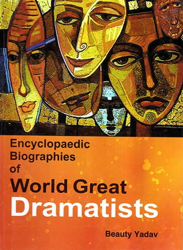 Encyclopaedic Biographies of World Great Dramatists - Beauty Yadav