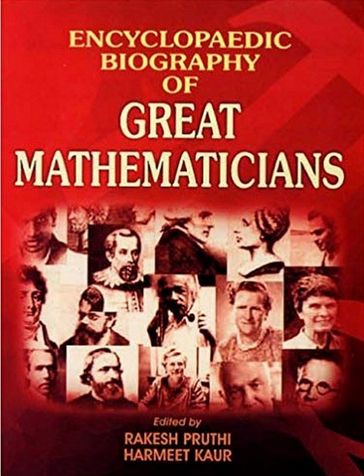 Encyclopaedic Biography Of Great Mathematicians - Rakesh Pruthi - Harmeet Kaur