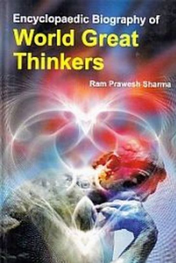 Encyclopaedic Biography of WORLD GREAT THINKERS - Ram Prawesh Sharma