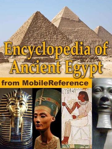 Encyclopedia Of Ancient Egypt: Maps, Timeline, Information About The Dynasties, Pharaohs, Laws, Culture, Government, Military And More (Mobi History) - MobileReference