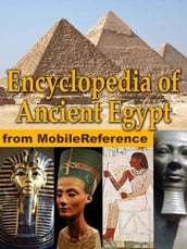 Encyclopedia Of Ancient Egypt: Maps, Timeline, Information About The Dynasties, Pharaohs, Laws, Culture, Government, Military And More (Mobi History)