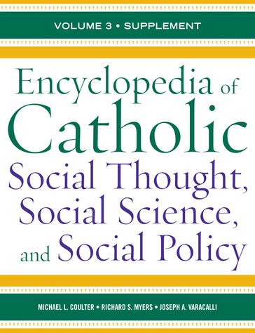 Encyclopedia of Catholic Social Thought, Social Science, and Social Policy - Michael L. Coulter - Joseph A. Varacalli - Richard S. Myers