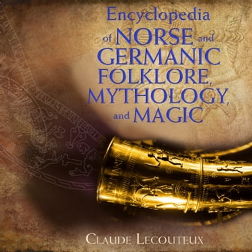 Encyclopedia of Norse and Germanic Folklore, Mythology, and Magic - Claude Lecouteux