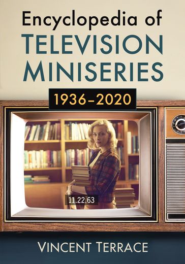 Encyclopedia of Television Miniseries, 1936-2020 - Vincent Terrace