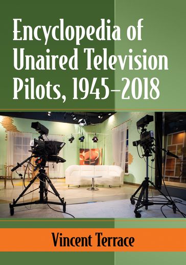 Encyclopedia of Unaired Television Pilots, 1945-2018 - Vincent Terrace