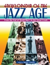 Encyclopedia of the Jazz Age: From the End of World War I to the Great Crash