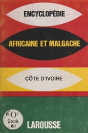 Encyclopédie africaine et malgache : République de la Côte d Ivoire