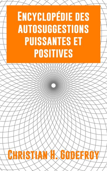 Encyclopédie des autosuggestions puissantes et positives - Christian H. Godefroy - Didier Pénissard