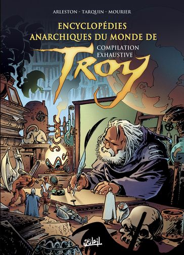 Encyclopédies anarchiques du monde de Troy - Compilation exhaustive - Christophe Arleston