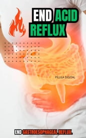 End Acid Reflux