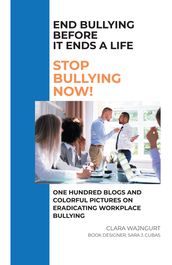 End Bullying Before It Ends A Life: Stop Bullying Now!