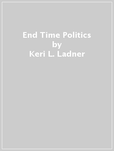 End Time Politics - Keri L. Ladner