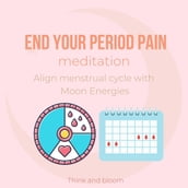 End Your Period Pain Meditation Align menstrual cycle with Moon Energies