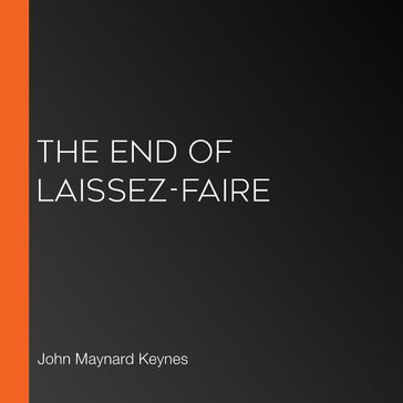End of Laissez-Faire, The - John Maynard Keynes