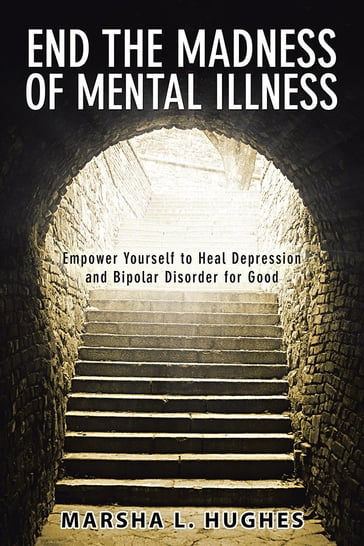 End the Madness of Mental Illness - Marsha L. Hughes