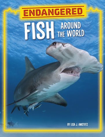 Endangered Fish Around the World - Lisa J. Amstutz