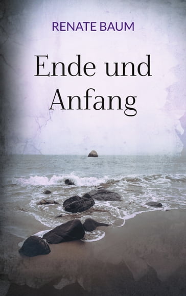 Ende und Anfang - Renate Baum