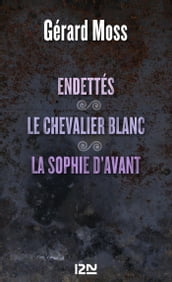 Endettés suivis de Le chevalier blanc et La Sophie d avant