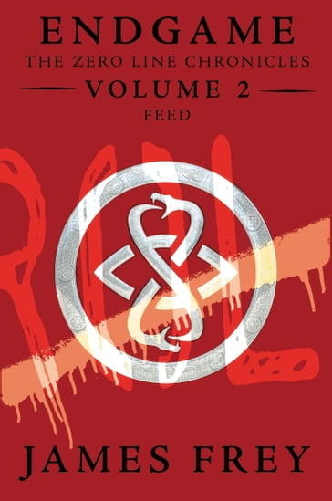 Endgame: The Zero Line Chronicles Volume 2: Feed - James Frey