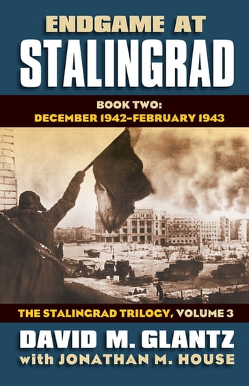Endgame at Stalingrad - David M. Glantz - Jonathan M. House