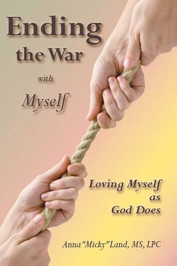 Ending the War with Myself: Loving Myself as God Does - Anna Land