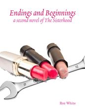 Endings and Beginnings: A Second Novel of the Sisterhood