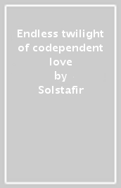 Endless twilight of codependent love